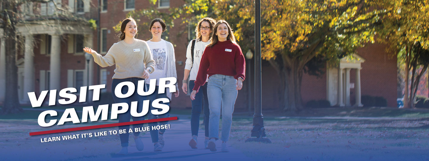 Visit our campus. Learn what it`s like to be a Blue Hose