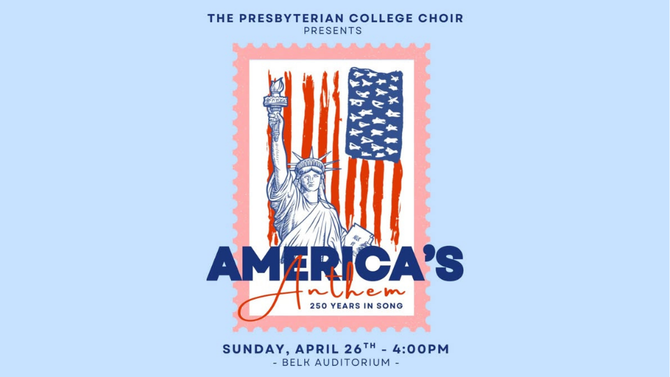 Graphic for Presbyterian College's Choir concert titled "America's Anthem, 250 Years in Song". Pictures a stamp with the American flag, with the Statue of Liberty in front, along with text with event details: Sunday, April 26 at 4pm in Belk Auditorium at Presbyterian College.