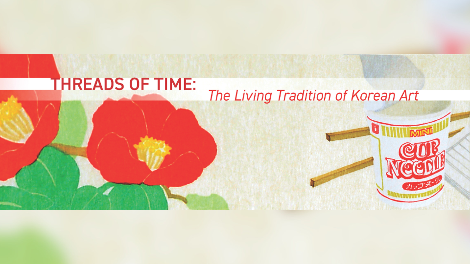 Graphic for an Art Exhibition event- Threads of Time: The Living Traditions of Korean Art
